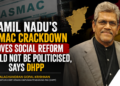 Tamil Nadu’s TASMAC crackdown proves social reform should not be politicised, says DHPP